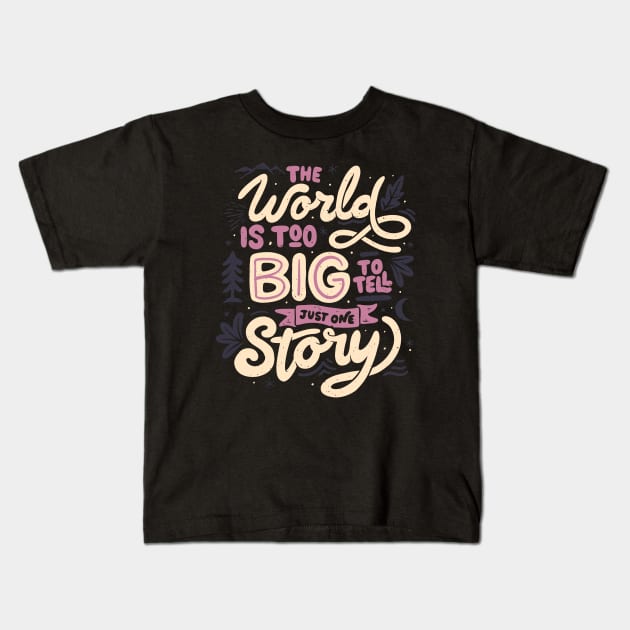 The World Is Too Big To Tell Just One Story by Tobe Fonseca Kids T-Shirt by Tobe_Fonseca